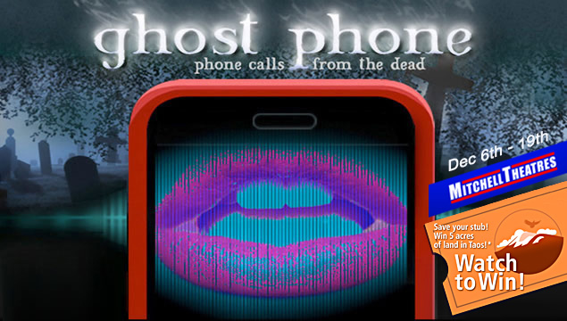 Ghost Phone: Watch to Win 5 Acres of Land in Taos at participating Mitchell Theaters (Storyteller) throughout the mid-west and south-west!